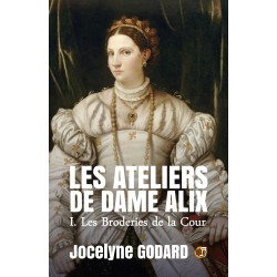 Les ateliers de Dame Alix - Les broderies de la cour - Tome 1